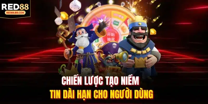 Chiến lược tạo niềm tin dài hạn cho người dùng Chiến lược tạo niềm tin dài hạn cho người dùng