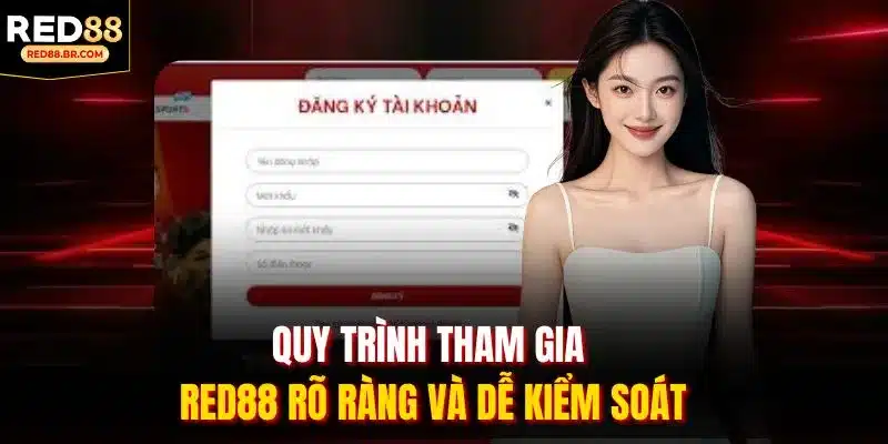 Quy trình tham gia RED88 rõ ràng và dễ kiểm soát Quy trình tham gia RED88 rõ ràng và dễ kiểm soát